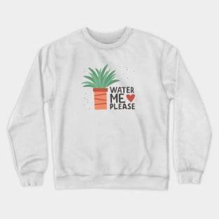 Water Me Please Crewneck Sweatshirt